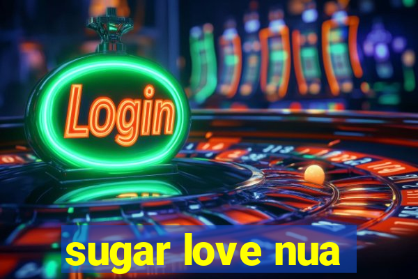 sugar love nua